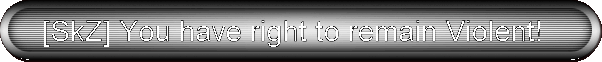 [SkZ] You have right to remain Violent!